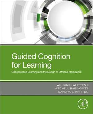 Guided Cognition for Learning: Unsupervised Learning and the Design of Effective Homework de William B. Whitten II