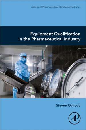 Equipment Qualification in the Pharmaceutical Industry de Steven Ostrove