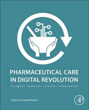 Pharmaceutical Care in Digital Revolution: Insights Towards Circular Innovation de Claudia Rijcken