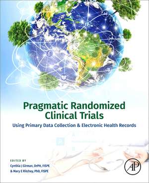 Pragmatic Randomized Clinical Trials: Using Primary Data Collection and Electronic Health Records de Cynthia J. Girman