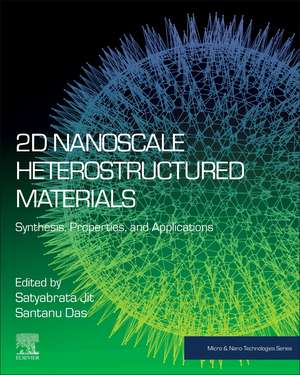 2D Nanoscale Heterostructured Materials: Synthesis, Properties, and Applications de Satyabrata Jit