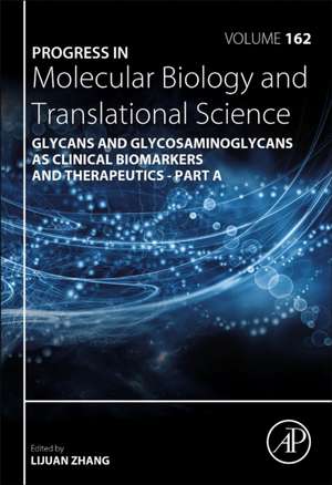 Progress in Molecular Biology and Translational Science: Glycans and Glycosaminoglycans as Clinical Biomarkers and Therapeutics - Part A de Lijuan Zhang