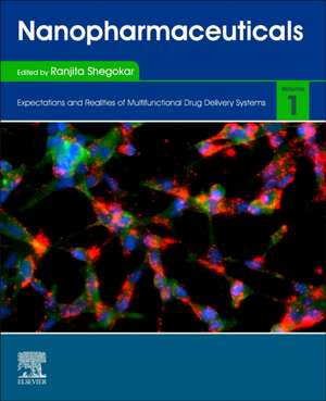 Nanopharmaceuticals: Volume 1: Expectations and Realities of Multifunctional Drug Delivery Systems de Ranjita Shegokar