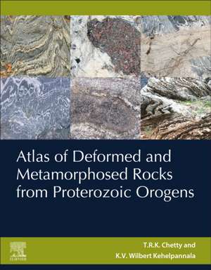 Atlas of Deformed and Metamorphosed Rocks from Proterozoic Orogens de T.R.K. Chetty