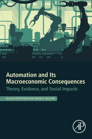 Automation and Its Macroeconomic Consequences: Theory, Evidence, and Social Impacts de Klaus Prettner