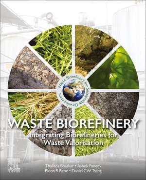 Waste Biorefinery: Integrating Biorefineries for Waste Valorisation de Thallada Bhaskar