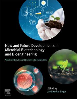 New and Future Developments in Microbial Biotechnology and Bioengineering: Microbes in Soil, Crop and Environmental Sustainability de Jay Shankar Singh