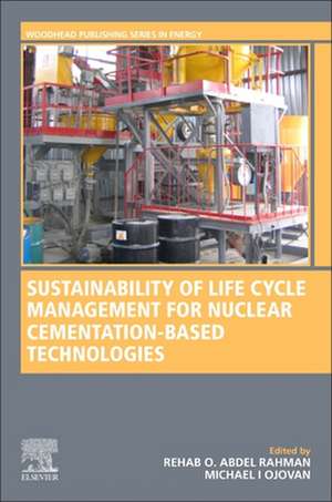 Sustainability of Life Cycle Management for Nuclear Cementation-Based Technologies de Rehab O. Abdel Rahman