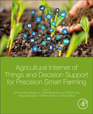 Agricultural Internet of Things and Decision Support for Precision Smart Farming de Annamaria Castrignano