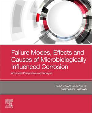 Failure Modes, Effects and Causes of Microbiologically Influenced Corrosion: Advanced Perspectives and Analysis de Reza Javaherdashti