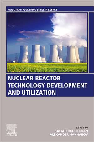 Nuclear Reactor Technology Development and Utilization de Salah Ud-Din Khan