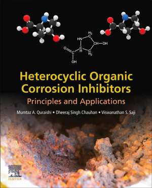 Heterocyclic Organic Corrosion Inhibitors: Principles and Applications de Mumtaz A. Quraishi