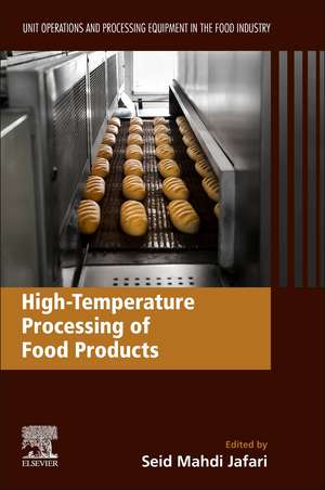 High-Temperature Processing of Food Products: Unit Operations and Processing Equipment in the Food Industry de Seid Mahdi Jafari