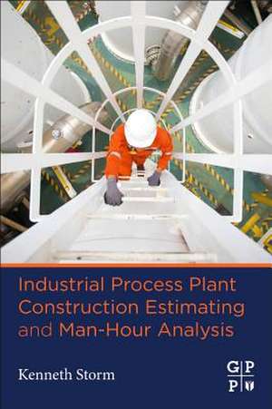 Industrial Process Plant Construction Estimating and Man-Hour Analysis de Kenneth Storm