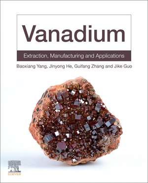 Vanadium: Extraction, Manufacturing and Applications de Baoxiang Yang