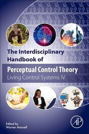 The Interdisciplinary Handbook of Perceptual Control Theory: Living Control Systems IV de Warren Mansell