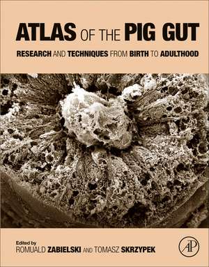 Atlas of the Pig Gut: Research and Techniques from Birth to Adulthood de Romuald Zabielski