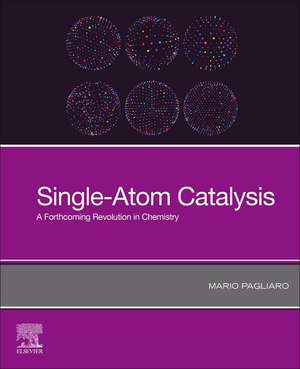 Single-Atom Catalysis: A Forthcoming Revolution in Chemistry de Mario Pagliaro