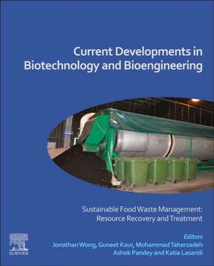 Current Developments in Biotechnology and Bioengineering: Sustainable Food Waste Management: Resource Recovery and Treatment de Jonathan Wong