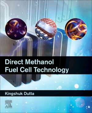 Direct Methanol Fuel Cell Technology de Kingshuk Dutta