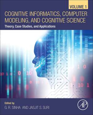 Cognitive Informatics, Computer Modelling, and Cognitive Science: Volume 1: Theory, Case Studies, and Applications de G. R. Sinha