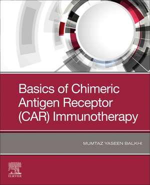 Basics of Chimeric Antigen Receptor (CAR) Immunotherapy de Mumtaz Y. Balkhi