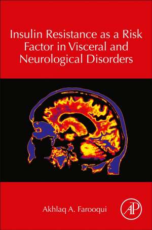 Insulin Resistance as a Risk Factor in Visceral and Neurological Disorders de Akhlaq A. Farooqui