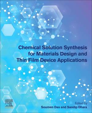 Chemical Solution Synthesis for Materials Design and Thin Film Device Applications de Soumen Das