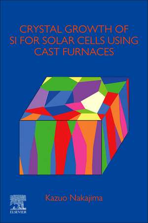 Crystal Growth of Si Ingots for Solar Cells Using Cast Furnaces de Kazuo Nakajima