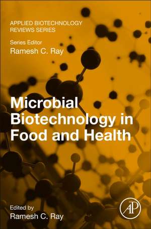 Microbial Biotechnology in Food and Health de Ramesh C. Ray