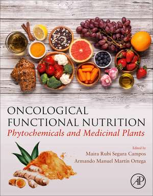 Oncological Functional Nutrition: Phytochemicals and Medicinal Plants de Maira Rubi Segura Campos