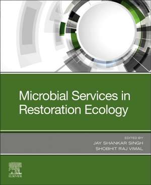 Microbial Services in Restoration Ecology de Jay Shankar Singh