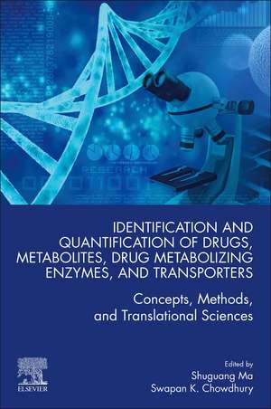 Identification and Quantification of Drugs, Metabolites, Drug Metabolizing Enzymes, and Transporters: Concepts, Methods and Translational Sciences de Shuguang Ma