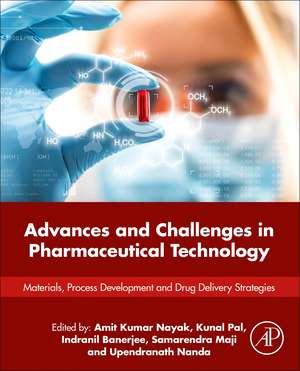 Advances and Challenges in Pharmaceutical Technology: Materials, Process Development and Drug Delivery Strategies de Amit Kumar Nayak