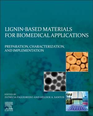 Lignin-based Materials for Biomedical Applications: Preparation, Characterization, and Implementation de Patrícia Figueiredo