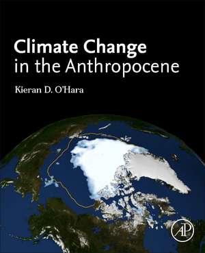 Climate Change in the Anthropocene de Kieran D. Ohara