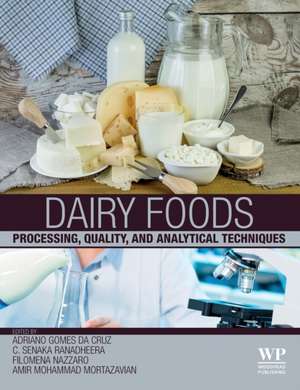 Dairy Foods: Processing, Quality, and Analytical Techniques de Adriano Gomes Da Cruz