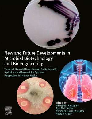 New and Future Developments in Microbial Biotechnology and Bioengineering: Trends of Microbial Biotechnology for Sustainable Agriculture and Biomedicine Systems: Perspectives for Human Health de Ali Asghar Rastegari