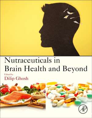 Nutraceuticals in Brain Health and Beyond de Dilip Ghosh