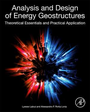 Analysis and Design of Energy Geostructures: Theoretical Essentials and Practical Application de Lyesse Laloui