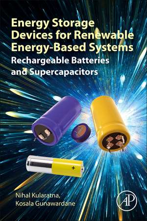 Energy Storage Devices for Renewable Energy-Based Systems: Rechargeable Batteries and Supercapacitors de Nihal Kularatna