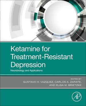 Ketamine for Treatment-Resistant Depression: Neurobiology and Applications de Gustavo H. Vazquez