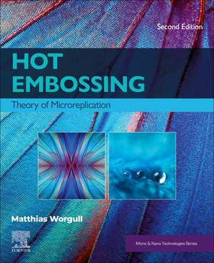 Hot Embossing: Theory of Microreplication de Matthias Worgull