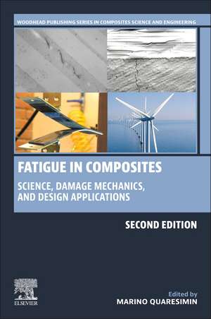 Fatigue in Composites: Science, Damage Mechanics, and Design Applications de Marino Quaresimin