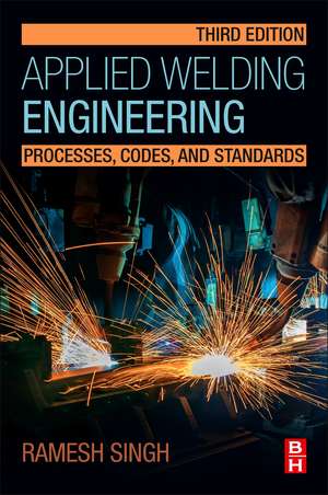 Applied Welding Engineering: Processes, Codes, and Standards de Ramesh Singh