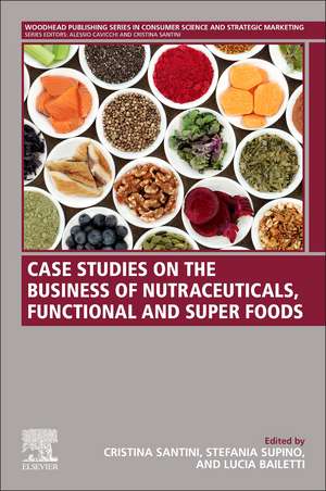 Case Studies on the Business of Nutraceuticals, Functional and Super Foods de Cristina Santini