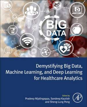 Demystifying Big Data, Machine Learning, and Deep Learning for Healthcare Analytics de Pradeep N