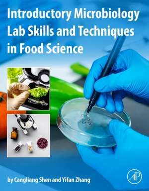 Introductory Microbiology Lab Skills and Techniques in Food Science de Cangliang Shen