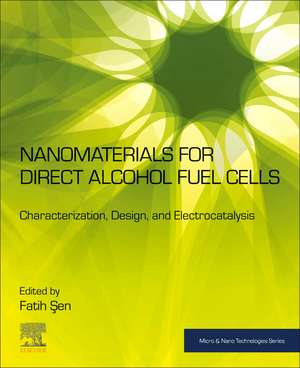 Nanomaterials for Direct Alcohol Fuel Cells: Characterization, Design, and Electrocatalysis de Fatih Sen