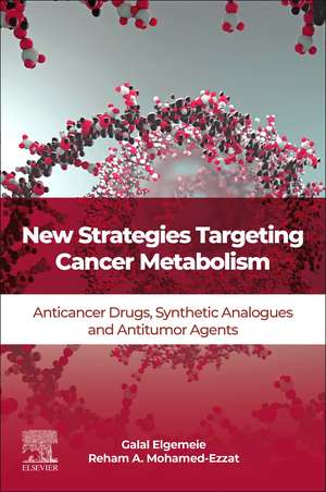 New Strategies Targeting Cancer Metabolism: Anticancer Drugs, Synthetic Analogues and Antitumor Agents de Galal H. Elgemeie